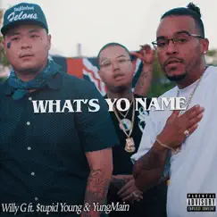 What's Yo Name (feat. $tupid Young & YungMain) - Single by Willy G album reviews, ratings, credits