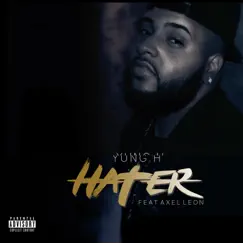 Hater (feat. Axel Leon) - Single by Yung H album reviews, ratings, credits