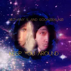 Keep You Around (feat. Bethany S) - Single by GoonzieKunzi album reviews, ratings, credits