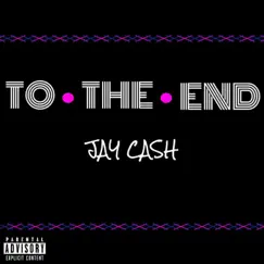 To the End - Single by Jay Cash album reviews, ratings, credits