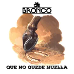Que No Quede Huella - Single by Bronco album reviews, ratings, credits
