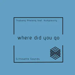 Where Did You Go (Radio Edit ) [feat. Komplexity] - Single by Thabang Phaleng album reviews, ratings, credits