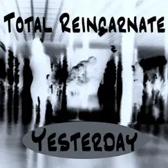 Yesterday - Single by Total Reincarnate album reviews, ratings, credits