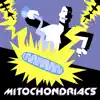 Mitochondriacs album lyrics, reviews, download