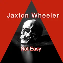 Not Easy - Single by Jaxton Wheeler album reviews, ratings, credits