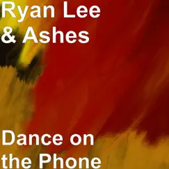 Dance on the Phone - Single by Ryan Lee & Ashes album reviews, ratings, credits