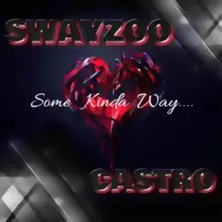 Some Kinda Way - Single by SWAYZOO CASTRO album reviews, ratings, credits