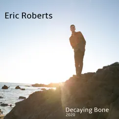 Decaying Bone 2020 by Eric Roberts album reviews, ratings, credits