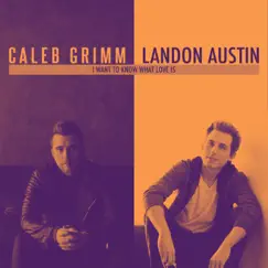 I Want To Know What Love Is (Acoustic) - Single by Landon Austin & Caleb Grimm album reviews, ratings, credits