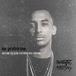 No Problems (feat. Mir Fontane) - Single by Antoine the Icon album reviews, ratings, credits