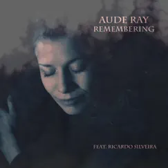Remembering (feat. Ricardo Silveira) - Single by Aude Ray album reviews, ratings, credits