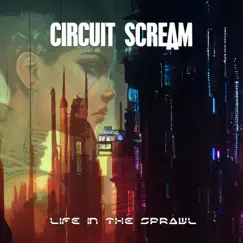 Life in the Sprawl - Single by Circuit Scream album reviews, ratings, credits