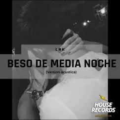 Beso de Media Noche (Version Acustica) - Single by Lrk music album reviews, ratings, credits