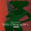 We Steppin' - Single album lyrics, reviews, download