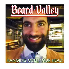 Hanging over Your Head - Single by Beard Valley album reviews, ratings, credits
