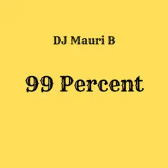 99 Percent - Single by DJ Mauri B album reviews, ratings, credits