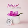 Natural Awakening: Beautiful Alarm Clock, Morning Motivation, Positive Energy album lyrics, reviews, download