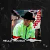 Hello Trouble - Single album lyrics, reviews, download