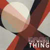 The Whole Thing album lyrics, reviews, download
