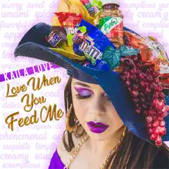 Love When You Feed Me (Deluxe) - Single by Kaila Love album reviews, ratings, credits