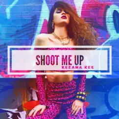 Shoot Me Up - Single by Keeana Kee album reviews, ratings, credits