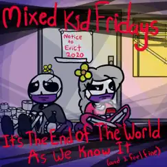 It's the End of the World As We Know It (And I Feel Fine) - Single by Mixed Kid Fridays album reviews, ratings, credits