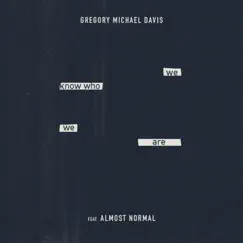 We Know Who We Are (feat. Almost Normal) - Single by Gregory Michael Davis album reviews, ratings, credits