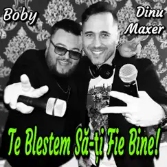 Te Blestem Sa-Ti Fie Bine! (feat. Boby) - Single by Dinu Maxer album reviews, ratings, credits