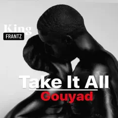 Take It All (Gouyad) - Single by King Frantz album reviews, ratings, credits