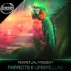 Parrots & Umbrellas - Single album lyrics, reviews, download