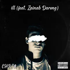 Ill (feat. Zainab Darong) - Single by CHRI$ album reviews, ratings, credits