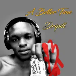 A Better Time - EP by Dripill album reviews, ratings, credits