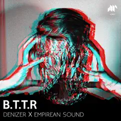 B.T.T.R (with Empirean Sound) - Single by DeniZer album reviews, ratings, credits