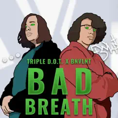 Bad Breath (feat. TRIPLE D.O.T.) - Single by BNVLNT album reviews, ratings, credits