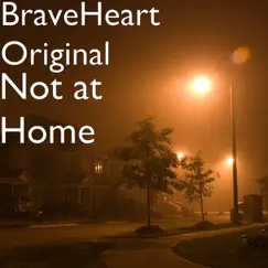 Not at Home - Single by BraveHeart Original album reviews, ratings, credits