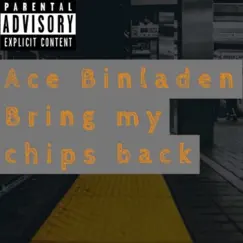 Bring My Chips Back - Single by Ace Binladen album reviews, ratings, credits