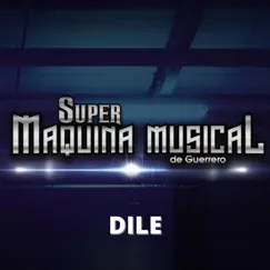 Dile - Single by Super Máquina Musical de Guerrero album reviews, ratings, credits