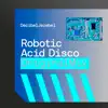 Robotic Acid Disco - Single album lyrics, reviews, download