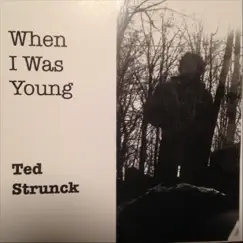 When I Was Young by Ted strunck album reviews, ratings, credits