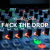 F**k the Drop - Single album lyrics, reviews, download