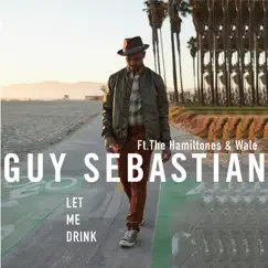 Let Me Drink (feat. The HamilTones & Wale) - Single by Guy Sebastian album reviews, ratings, credits