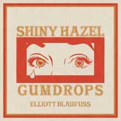 Shiny Hazel Gumdrops - Single by Elliott Blaufuss album reviews, ratings, credits