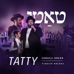Tatty (feat. Yiddish Nachas) - Single by Shmueli Ungar album reviews, ratings, credits