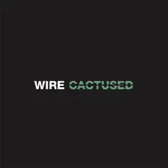 Cactused - Single by Wire album reviews, ratings, credits