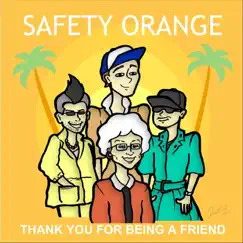 Thank You for Being a Friend - Single by Safety Orange album reviews, ratings, credits