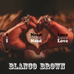 I Need Love - Single by Blanco Brown album reviews, ratings, credits