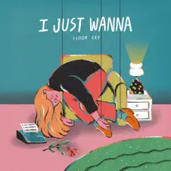 I Just Wanna - Single by Floor Cry album reviews, ratings, credits