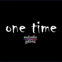 One Time - Single by Melodic gEMz album reviews, ratings, credits