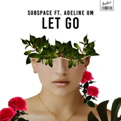 Let Go (feat. Adeline Um) - Single by SubSpace album reviews, ratings, credits