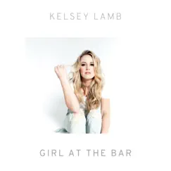 Girl at the Bar - Single by Kelsey Lamb album reviews, ratings, credits